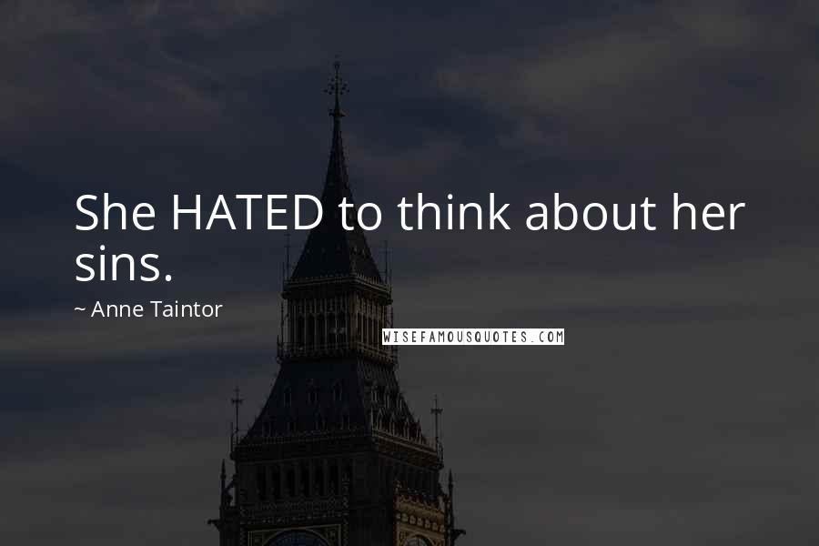 Anne Taintor Quotes: She HATED to think about her sins.