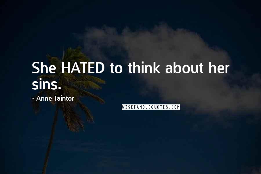 Anne Taintor Quotes: She HATED to think about her sins.