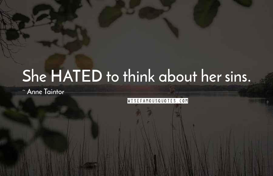 Anne Taintor Quotes: She HATED to think about her sins.