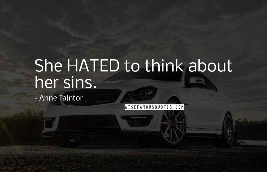 Anne Taintor Quotes: She HATED to think about her sins.