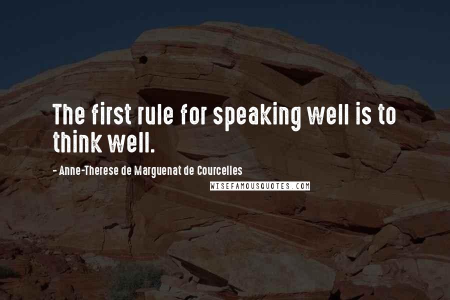 Anne-Therese De Marguenat De Courcelles Quotes: The first rule for speaking well is to think well.