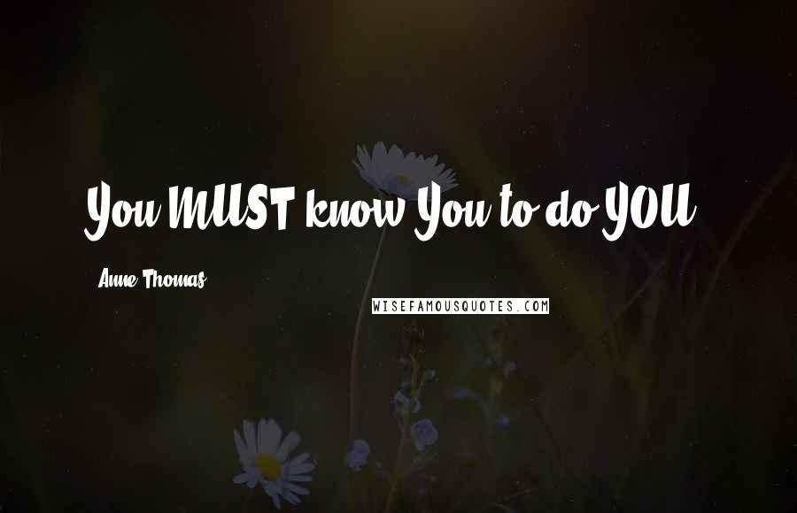 Anne Thomas Quotes: You MUST know You to do YOU!