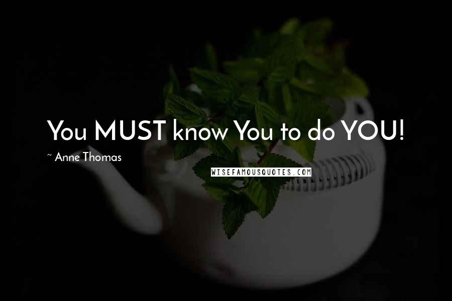 Anne Thomas Quotes: You MUST know You to do YOU!