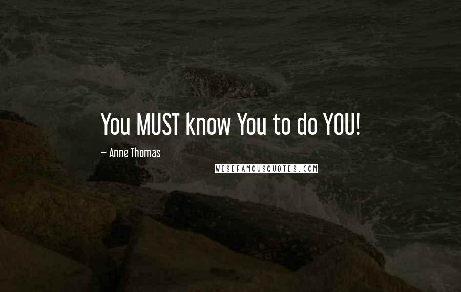 Anne Thomas Quotes: You MUST know You to do YOU!