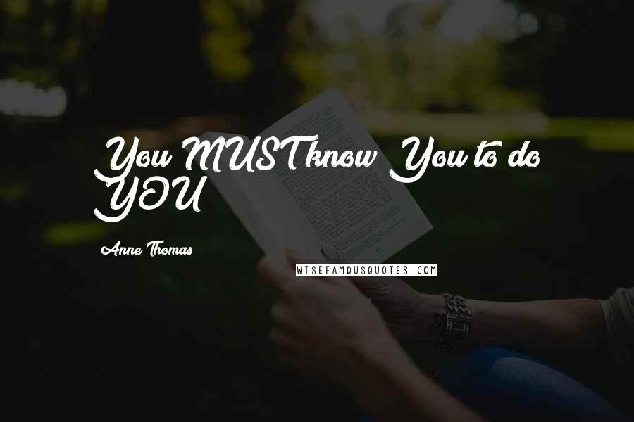 Anne Thomas Quotes: You MUST know You to do YOU!