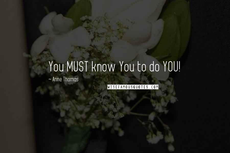 Anne Thomas Quotes: You MUST know You to do YOU!