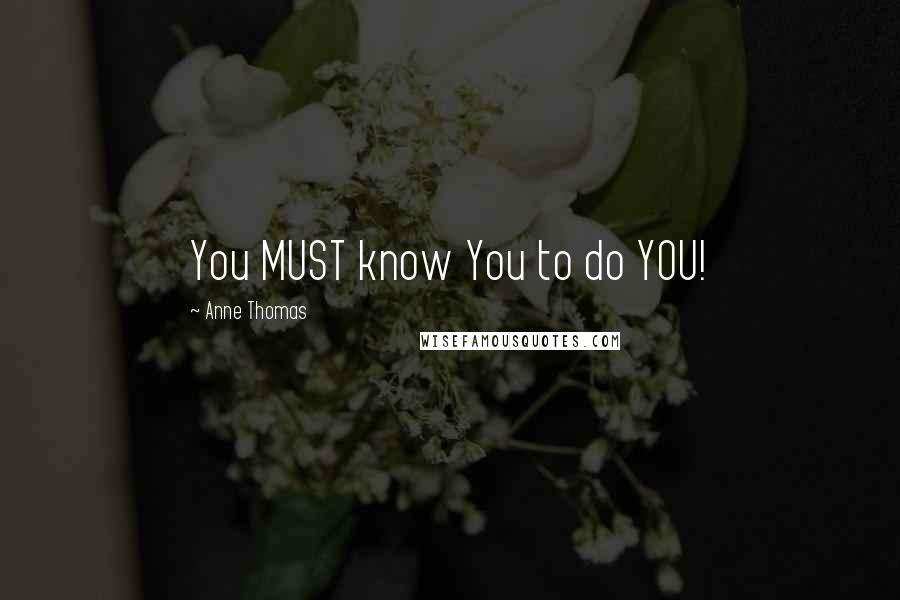 Anne Thomas Quotes: You MUST know You to do YOU!