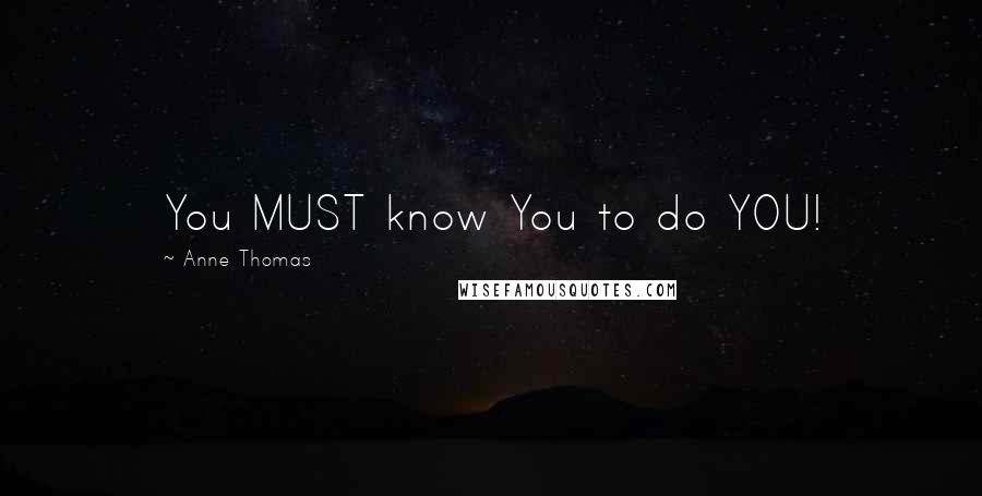 Anne Thomas Quotes: You MUST know You to do YOU!