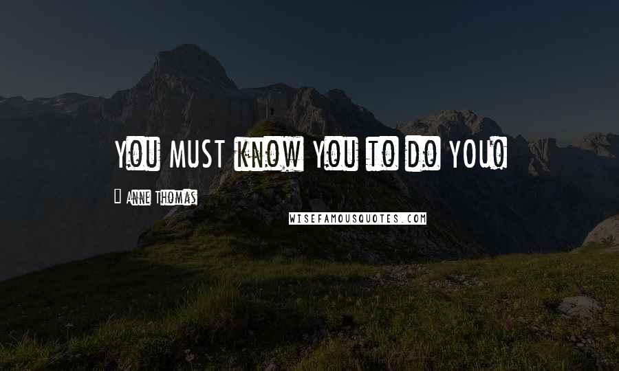 Anne Thomas Quotes: You MUST know You to do YOU!