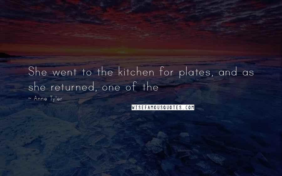 Anne Tyler Quotes: She went to the kitchen for plates, and as she returned, one of the