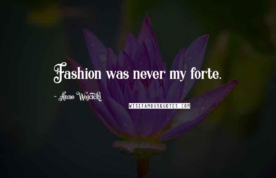 Anne Wojcicki Quotes: Fashion was never my forte.