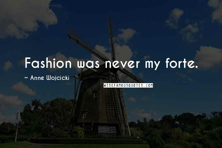 Anne Wojcicki Quotes: Fashion was never my forte.