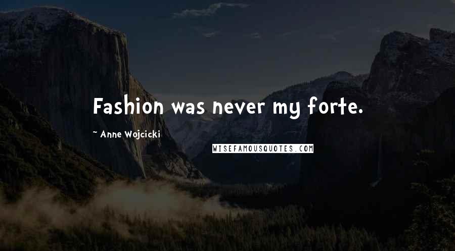 Anne Wojcicki Quotes: Fashion was never my forte.