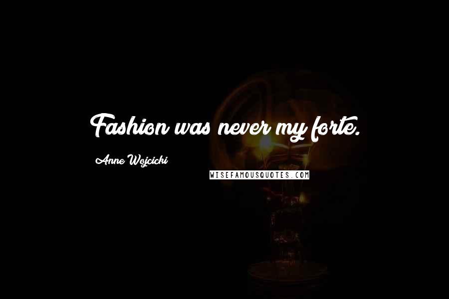 Anne Wojcicki Quotes: Fashion was never my forte.