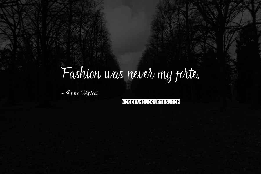 Anne Wojcicki Quotes: Fashion was never my forte.