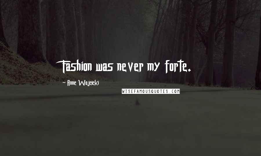 Anne Wojcicki Quotes: Fashion was never my forte.