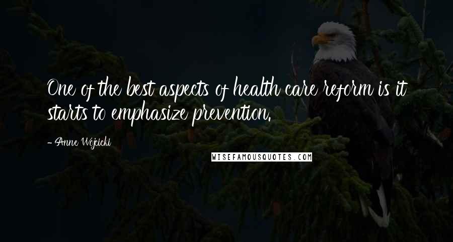 Anne Wojcicki Quotes: One of the best aspects of health care reform is it starts to emphasize prevention.