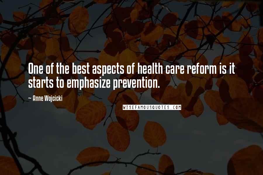 Anne Wojcicki Quotes: One of the best aspects of health care reform is it starts to emphasize prevention.