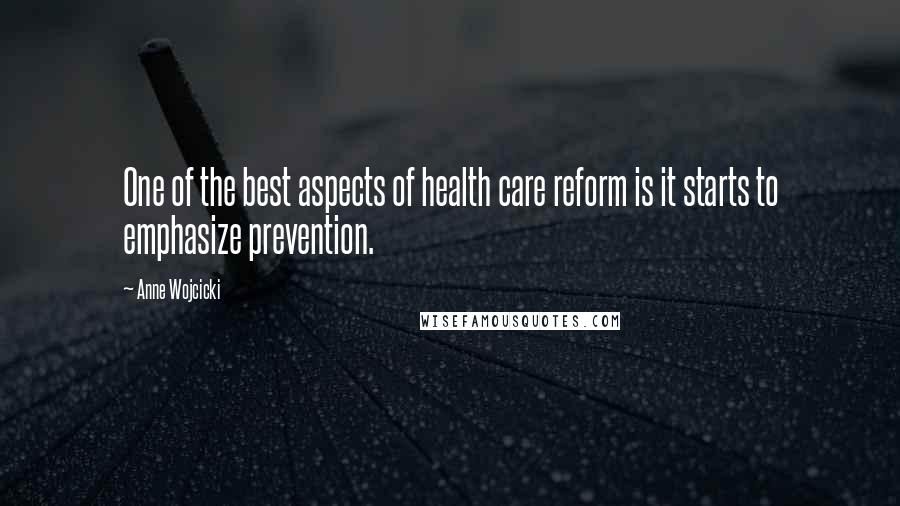 Anne Wojcicki Quotes: One of the best aspects of health care reform is it starts to emphasize prevention.
