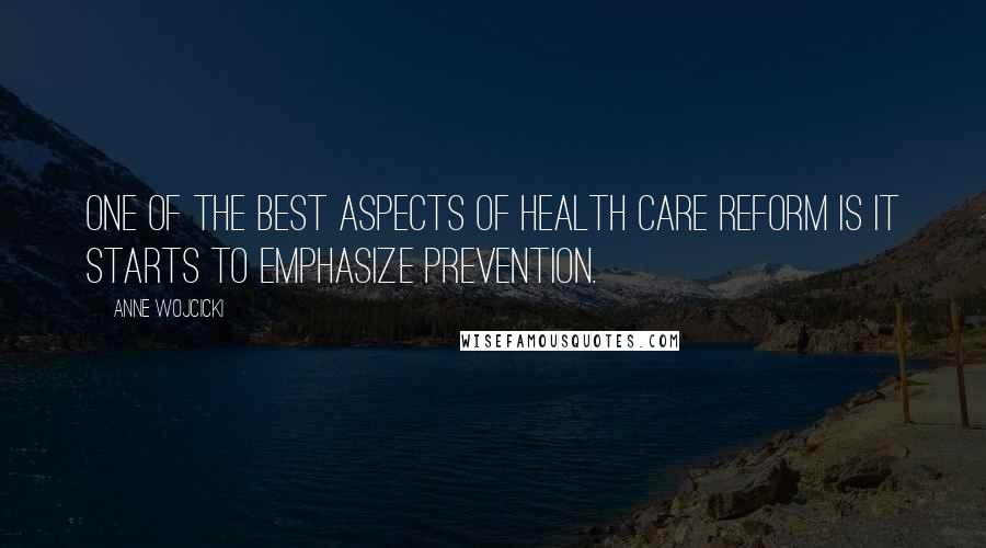 Anne Wojcicki Quotes: One of the best aspects of health care reform is it starts to emphasize prevention.