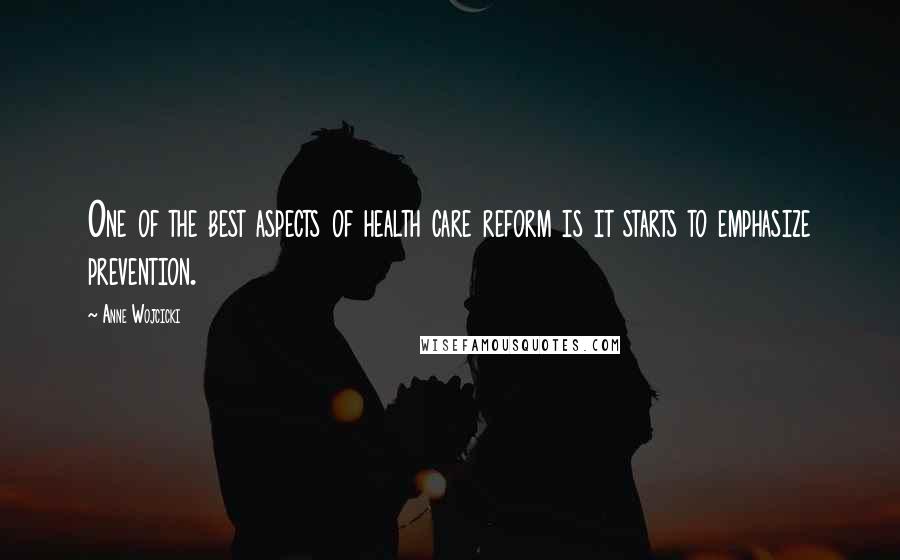 Anne Wojcicki Quotes: One of the best aspects of health care reform is it starts to emphasize prevention.