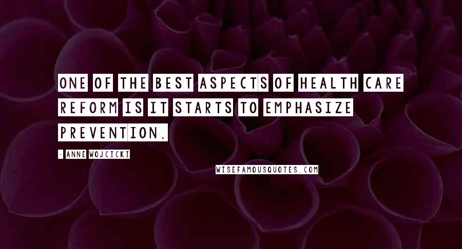 Anne Wojcicki Quotes: One of the best aspects of health care reform is it starts to emphasize prevention.