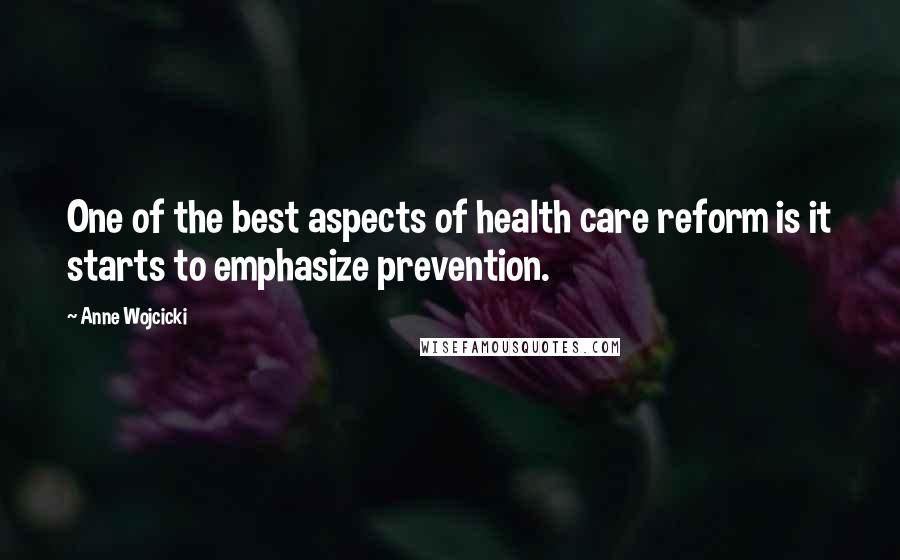 Anne Wojcicki Quotes: One of the best aspects of health care reform is it starts to emphasize prevention.