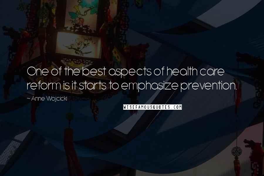 Anne Wojcicki Quotes: One of the best aspects of health care reform is it starts to emphasize prevention.