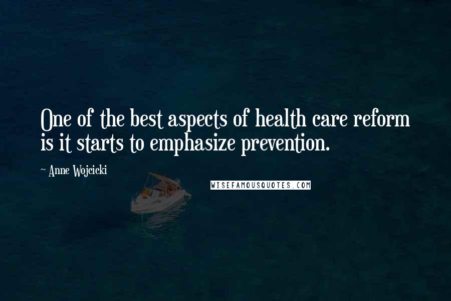 Anne Wojcicki Quotes: One of the best aspects of health care reform is it starts to emphasize prevention.