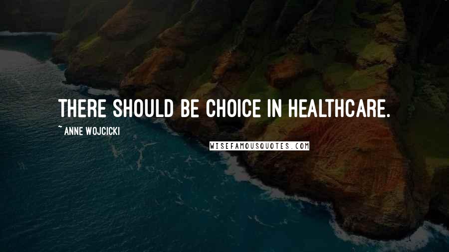 Anne Wojcicki Quotes: There should be choice in healthcare.