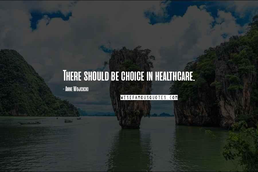 Anne Wojcicki Quotes: There should be choice in healthcare.