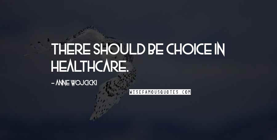 Anne Wojcicki Quotes: There should be choice in healthcare.