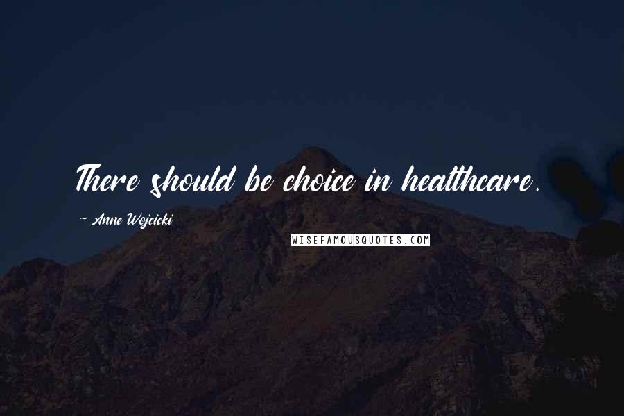 Anne Wojcicki Quotes: There should be choice in healthcare.