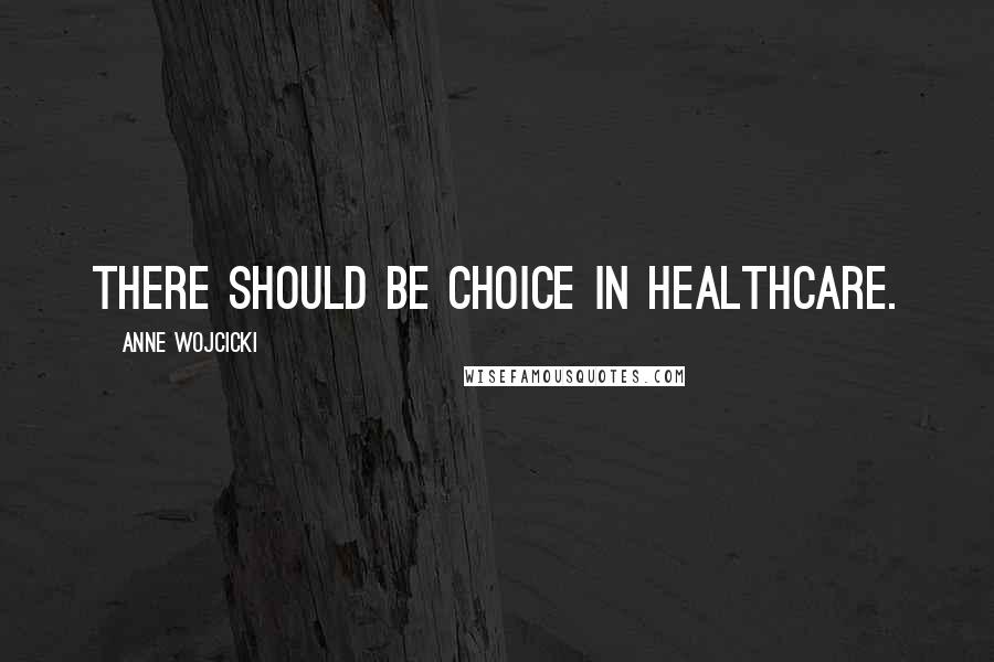 Anne Wojcicki Quotes: There should be choice in healthcare.