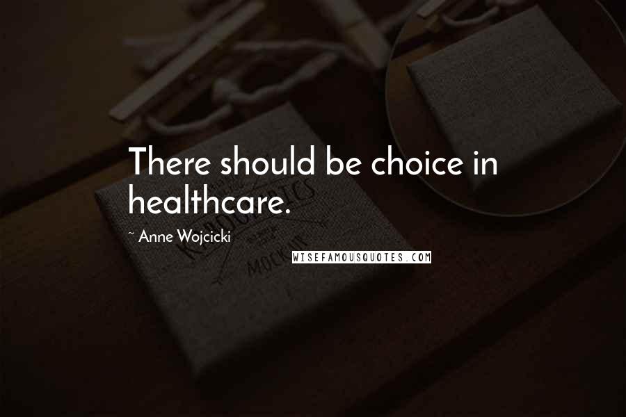 Anne Wojcicki Quotes: There should be choice in healthcare.
