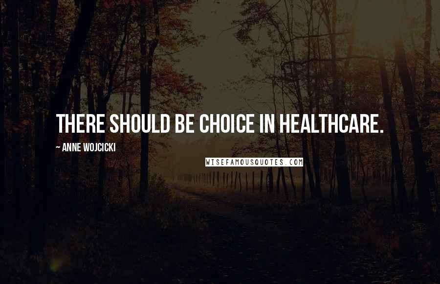 Anne Wojcicki Quotes: There should be choice in healthcare.