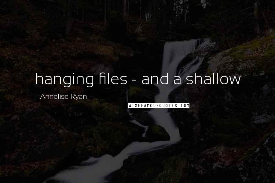 Annelise Ryan Quotes: hanging files - and a shallow