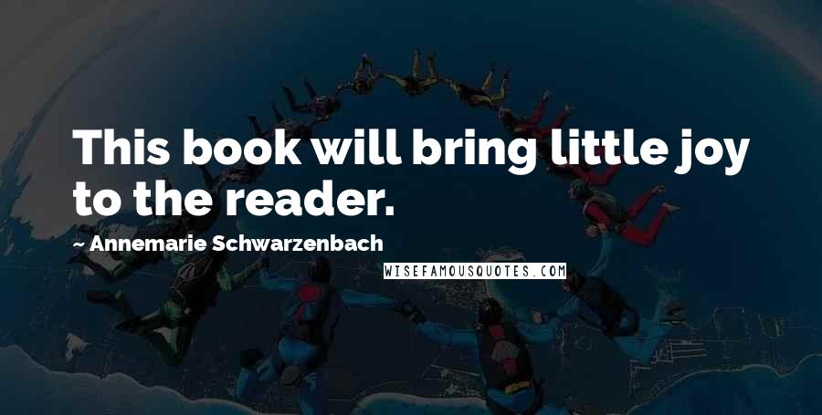 Annemarie Schwarzenbach Quotes: This book will bring little joy to the reader.