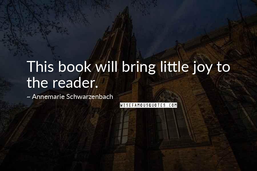 Annemarie Schwarzenbach Quotes: This book will bring little joy to the reader.