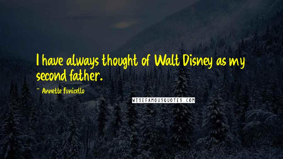 Annette Funicello Quotes: I have always thought of Walt Disney as my second father.