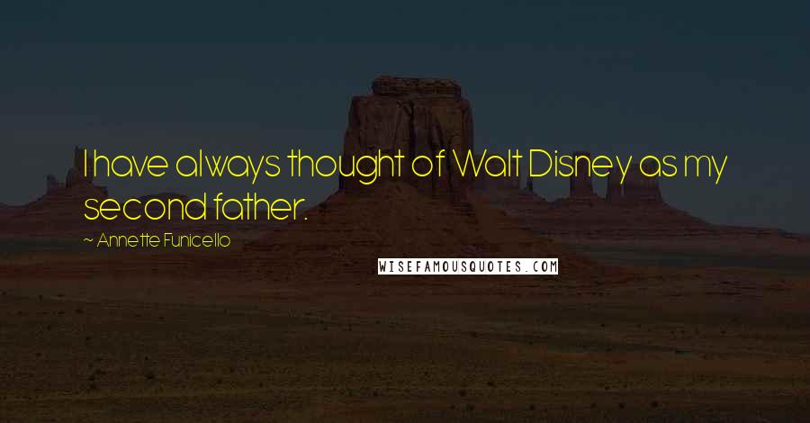 Annette Funicello Quotes: I have always thought of Walt Disney as my second father.