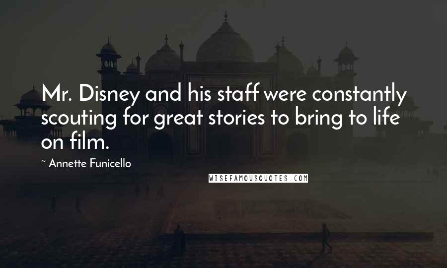 Annette Funicello Quotes: Mr. Disney and his staff were constantly scouting for great stories to bring to life on film.