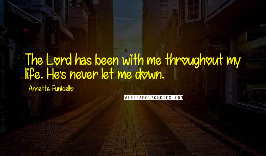 Annette Funicello Quotes: The Lord has been with me throughout my life. He's never let me down.