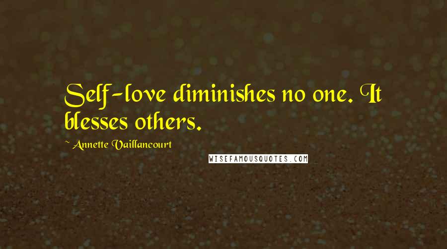 Annette Vaillancourt Quotes: Self-love diminishes no one. It blesses others.