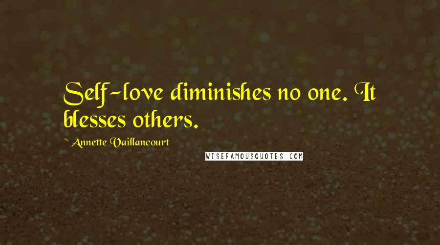 Annette Vaillancourt Quotes: Self-love diminishes no one. It blesses others.