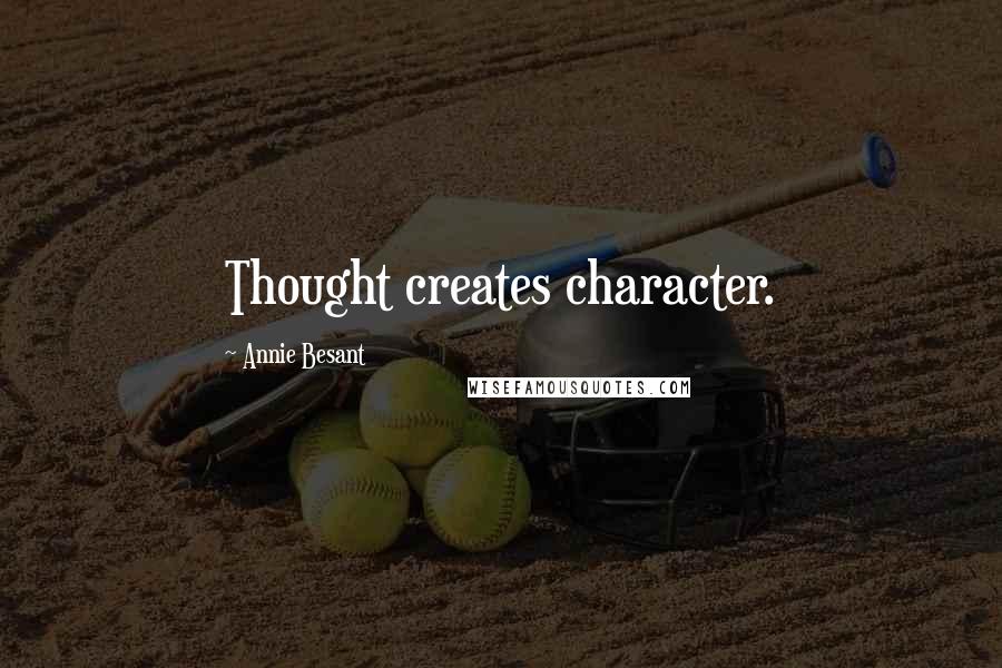 Annie Besant Quotes: Thought creates character.