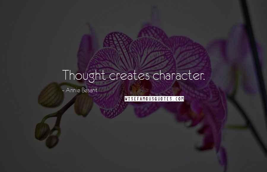 Annie Besant Quotes: Thought creates character.