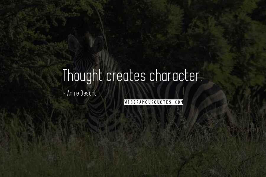 Annie Besant Quotes: Thought creates character.
