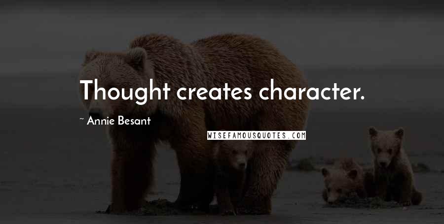 Annie Besant Quotes: Thought creates character.
