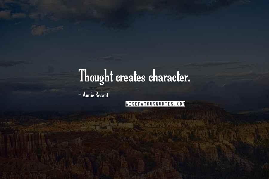 Annie Besant Quotes: Thought creates character.